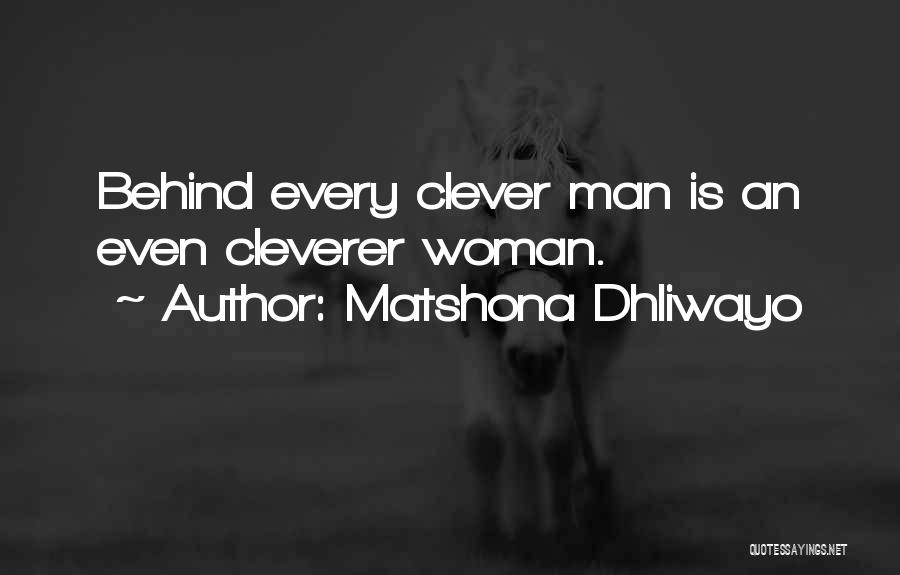 Behind Every Man There's A Woman Quotes By Matshona Dhliwayo