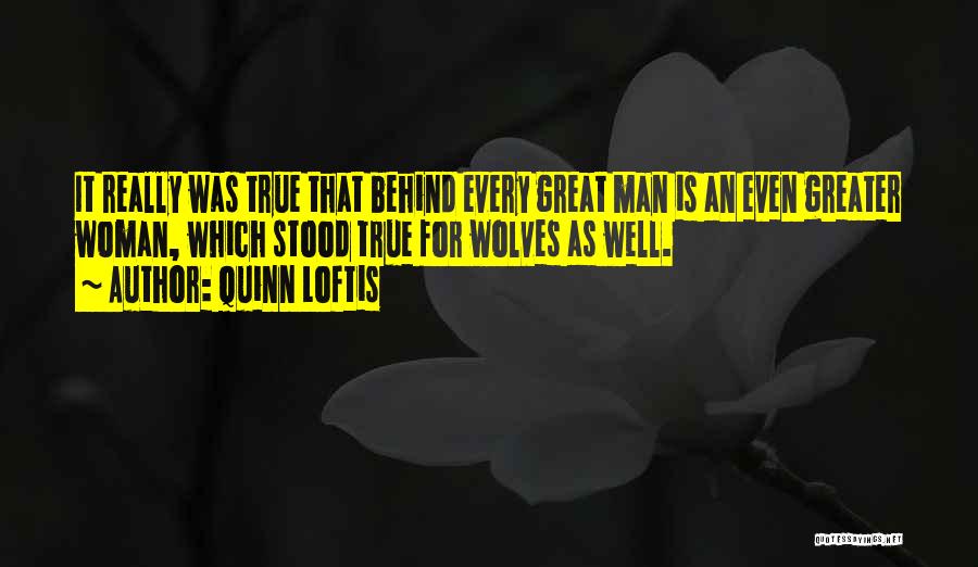 Behind Every Man There's A Woman Quotes By Quinn Loftis