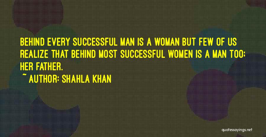 Behind Every Man There's A Woman Quotes By Shahla Khan