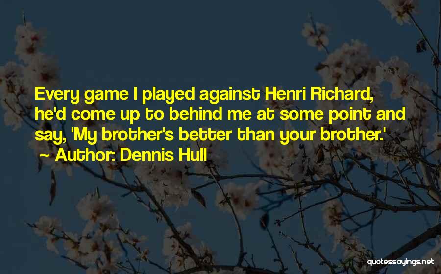 Behind Every Quotes By Dennis Hull
