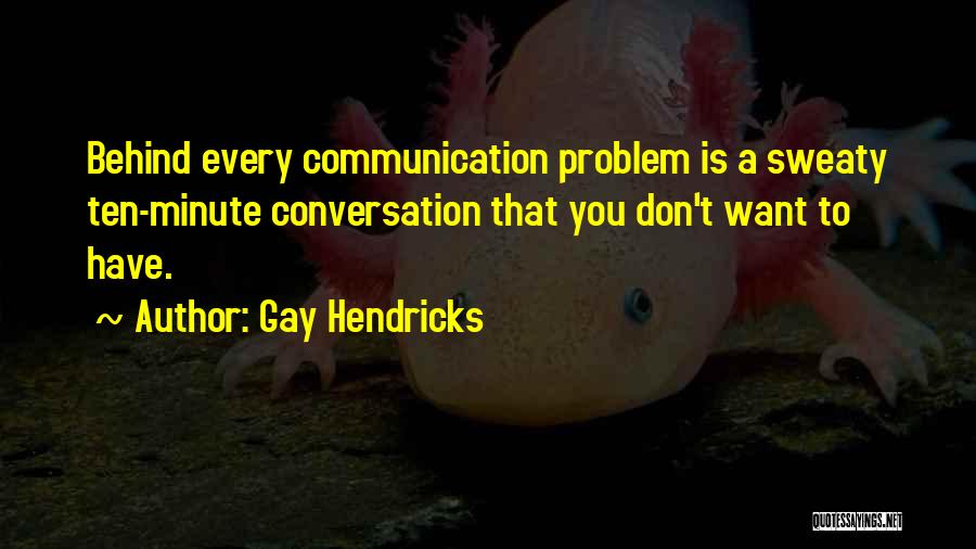 Behind Every Quotes By Gay Hendricks