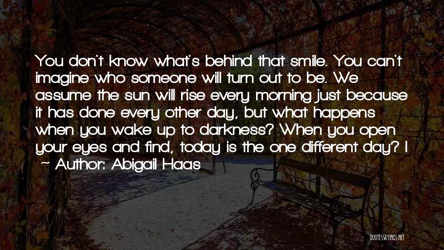 Behind Every Smile There Is Quotes By Abigail Haas