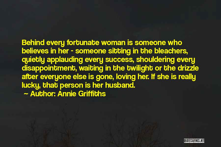 Behind Every Woman Quotes By Annie Griffiths