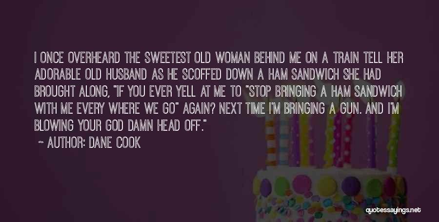 Behind Every Woman Quotes By Dane Cook
