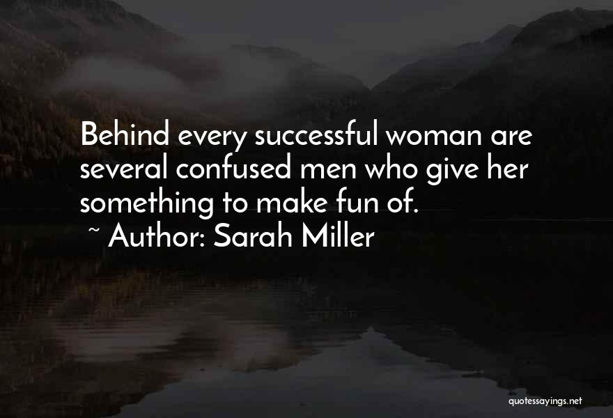 Behind Every Woman Quotes By Sarah Miller