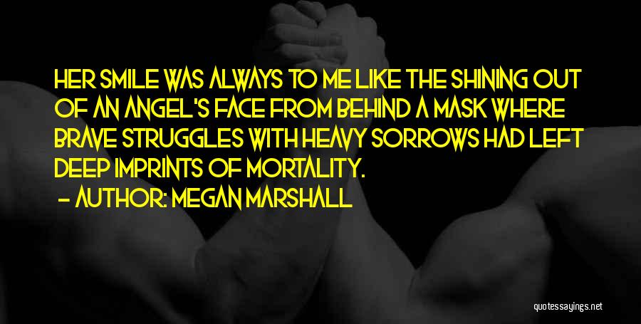 Behind Her Smile Quotes By Megan Marshall