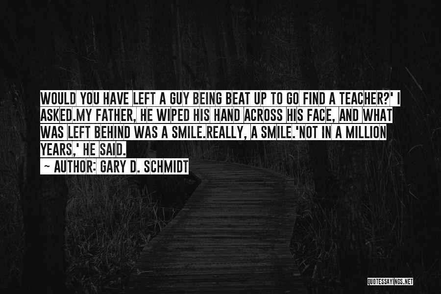 Behind His Smile Quotes By Gary D. Schmidt