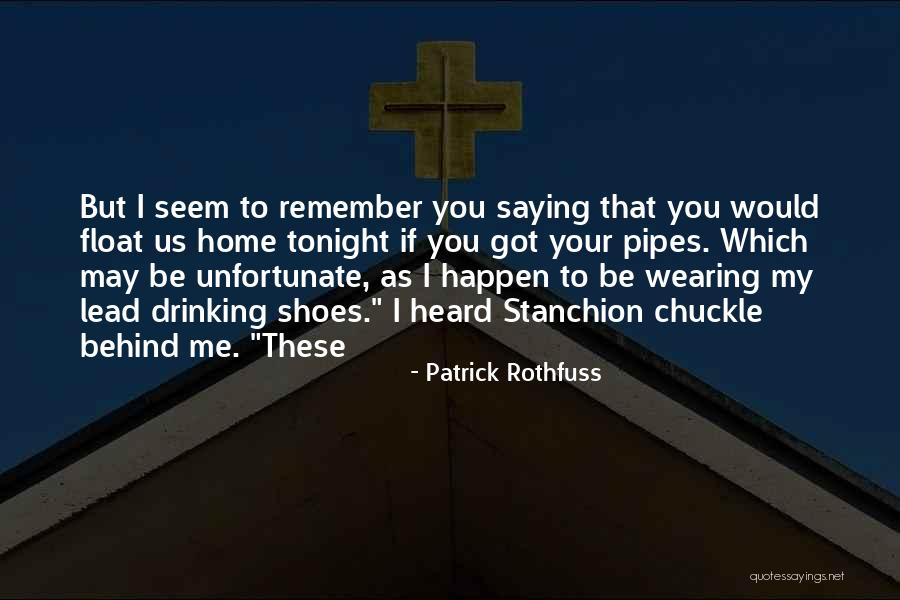 Behind Me Quotes By Patrick Rothfuss Behind Me Quotes By Patrick Rothfuss