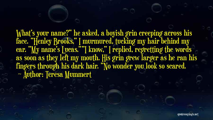 Behind My Face Quotes By Teresa Mummert Behind My Face Quotes By Teresa Mummert