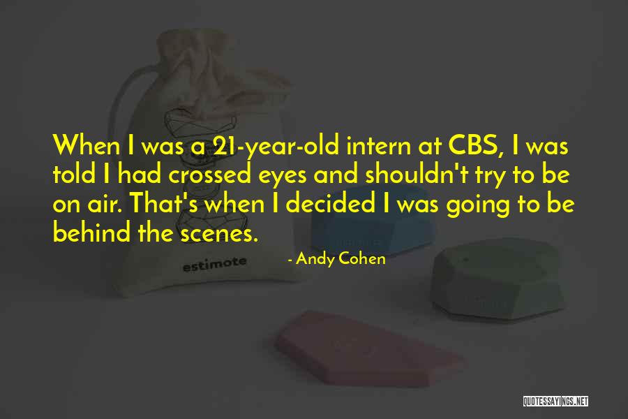 Behind Scenes Quotes By Andy Cohen