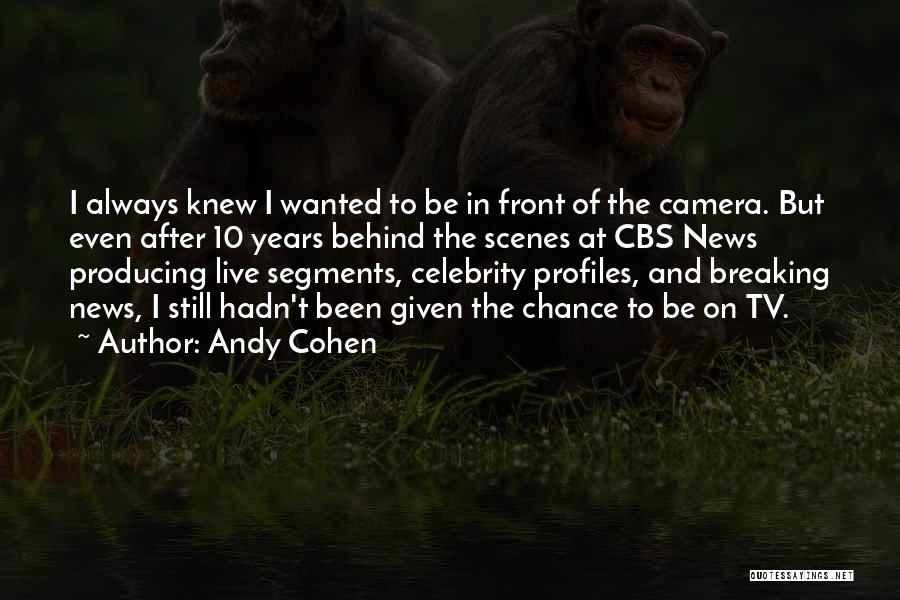 Behind Scenes Quotes By Andy Cohen