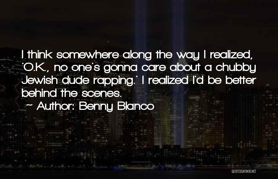 Behind Scenes Quotes By Benny Blanco
