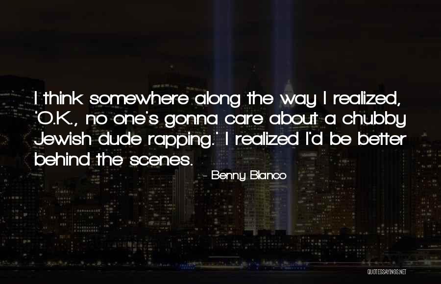 Behind Scenes Quotes By Benny Blanco Behind Scenes Quotes By Benny Blanco