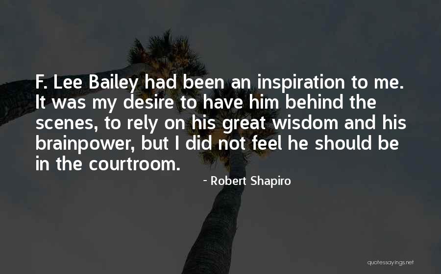 Behind Scenes Quotes By Robert Shapiro Behind Scenes Quotes By Robert Shapiro