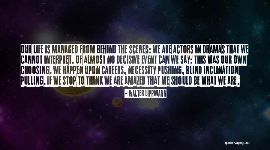 Behind Scenes Quotes By Walter Lippmann