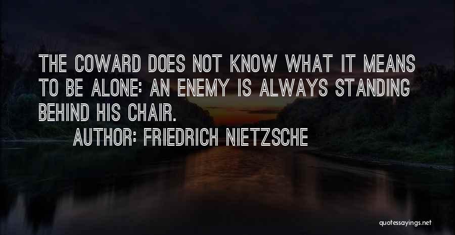 Behind The Chair Quotes By Friedrich Nietzsche