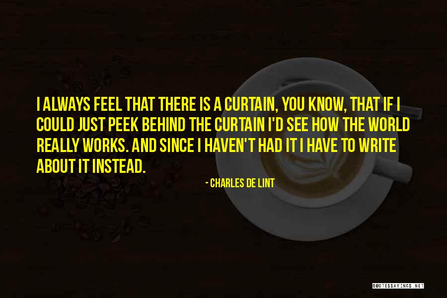 Behind The Curtains Quotes By Charles De Lint