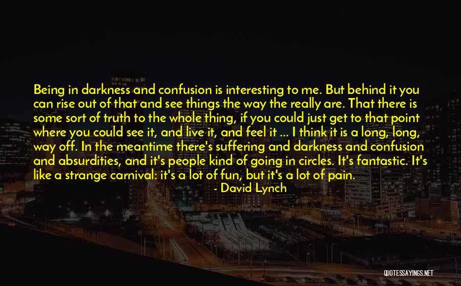 Behind The Darkness Quotes By David Lynch Behind The Darkness Quotes By David Lynch