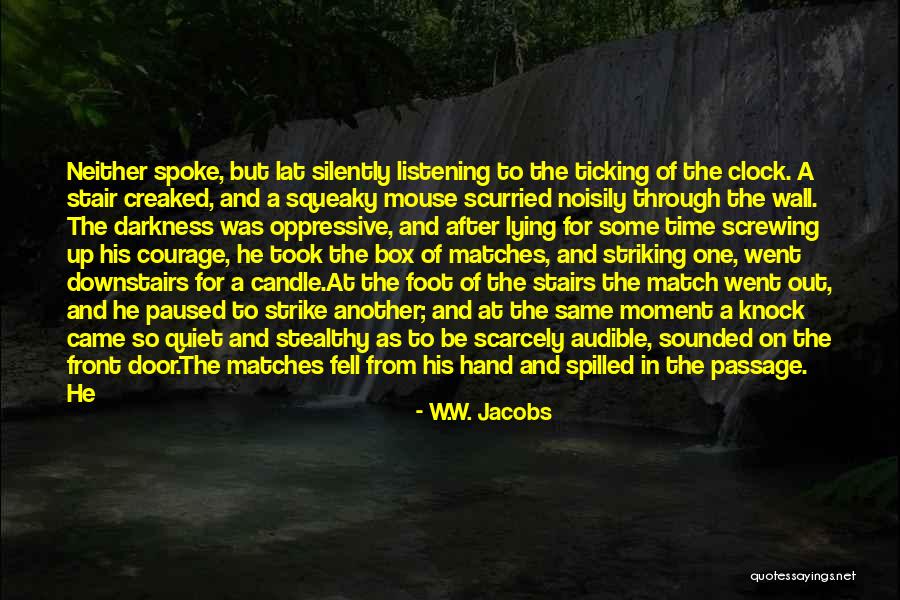 Behind The Darkness Quotes By W.W. Jacobs Behind The Darkness Quotes By W.W. Jacobs