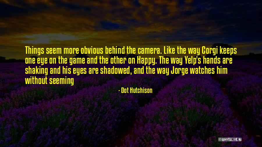 Behind The Eyes Quotes By Dot Hutchison Behind The Eyes Quotes By Dot Hutchison