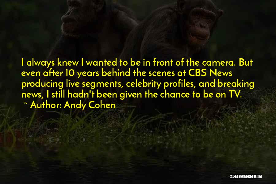 Behind The Scenes Quotes By Andy Cohen