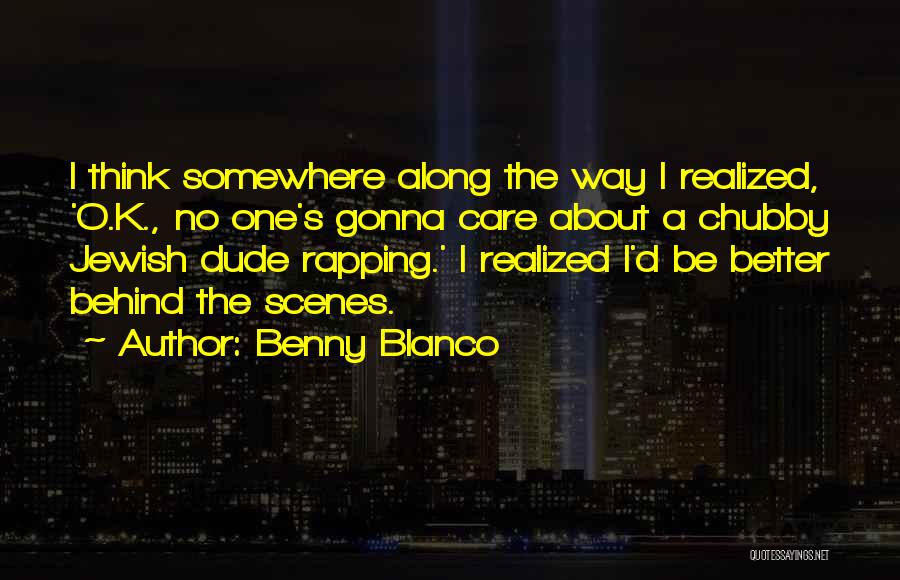Behind The Scenes Quotes By Benny Blanco