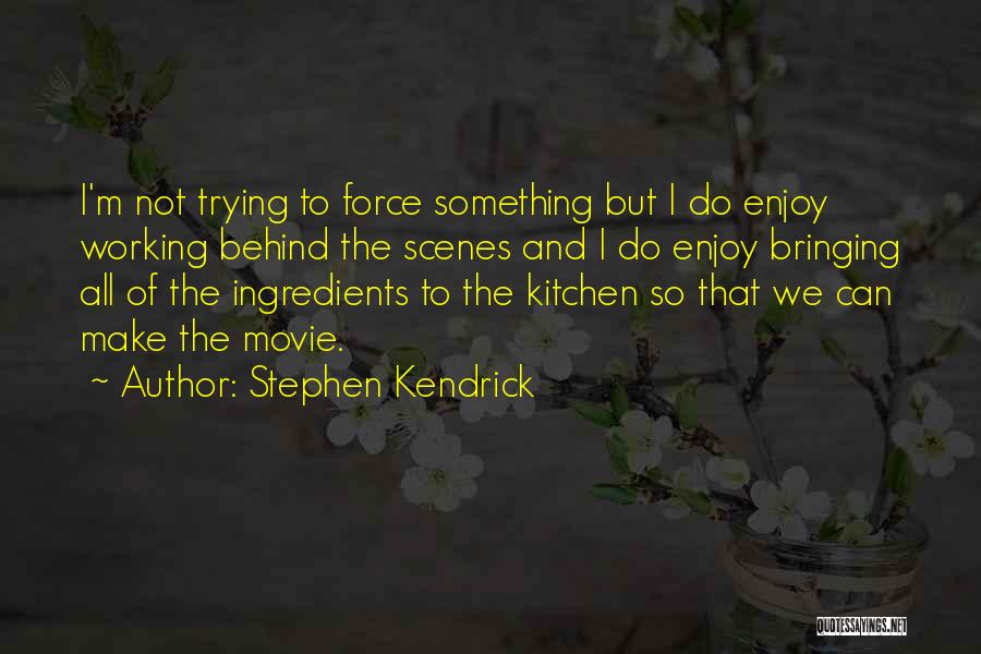 Behind The Scenes Quotes By Stephen Kendrick