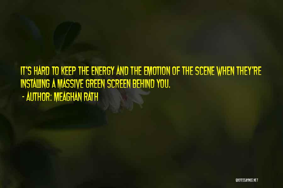 Behind The Screen Quotes By Meaghan Rath