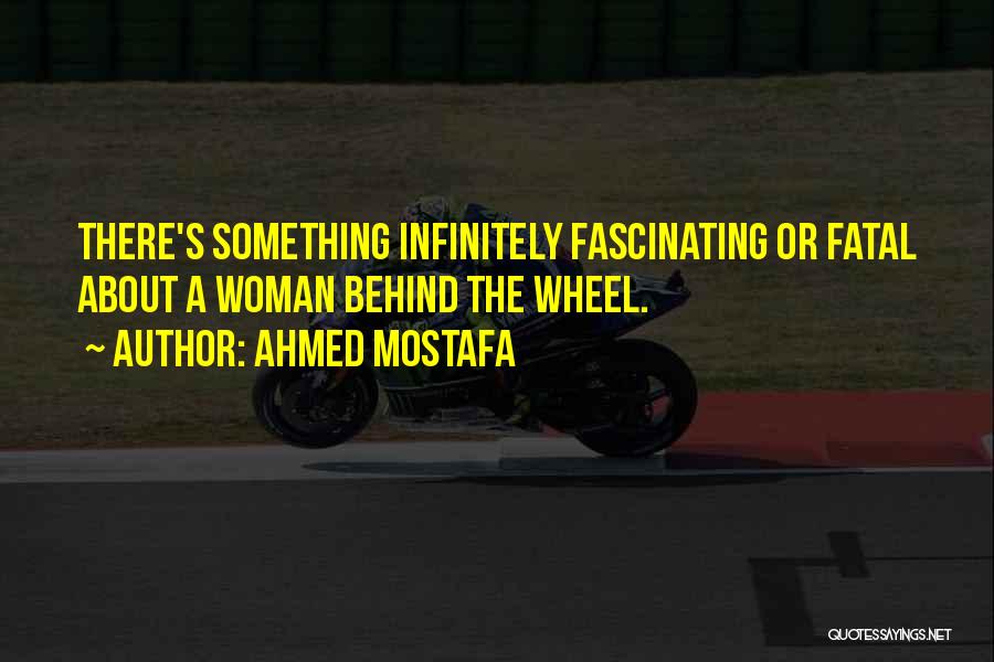 Behind The Wheel Quotes By Ahmed Mostafa