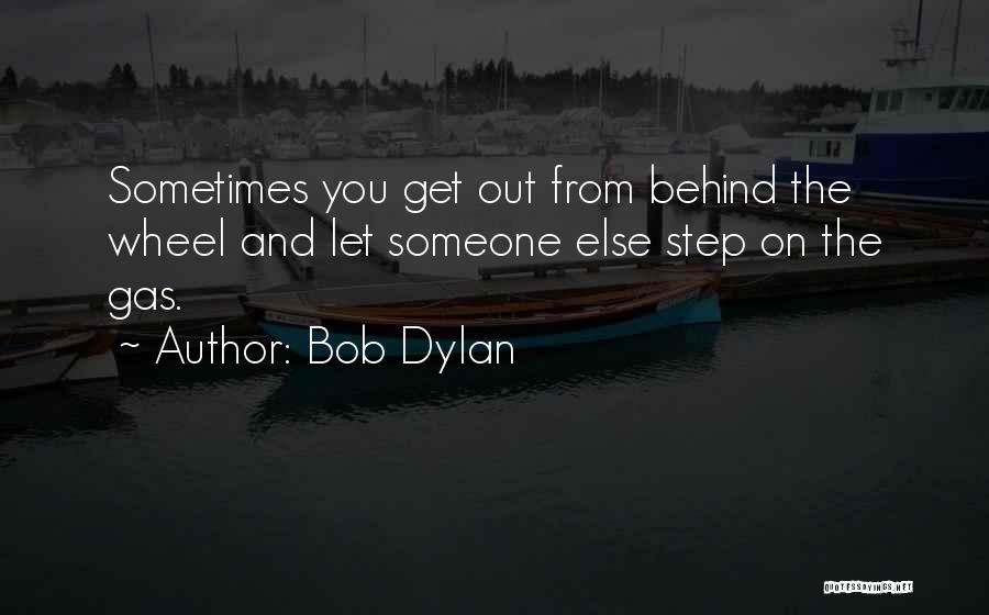 Behind The Wheel Quotes By Bob Dylan