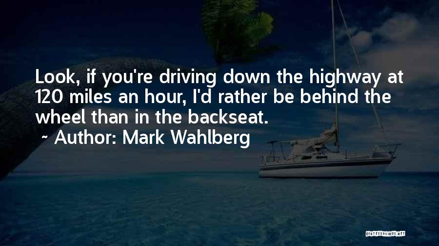 Behind The Wheel Quotes By Mark Wahlberg