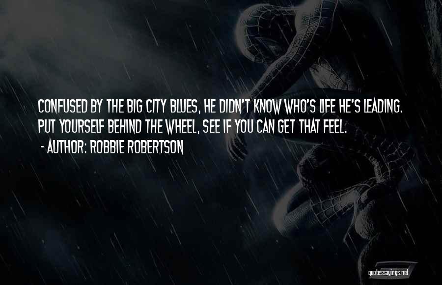 Behind The Wheel Quotes By Robbie Robertson