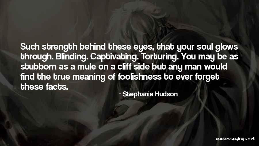 Behind These Eyes Quotes By Stephanie Hudson Behind These Eyes Quotes By Stephanie Hudson