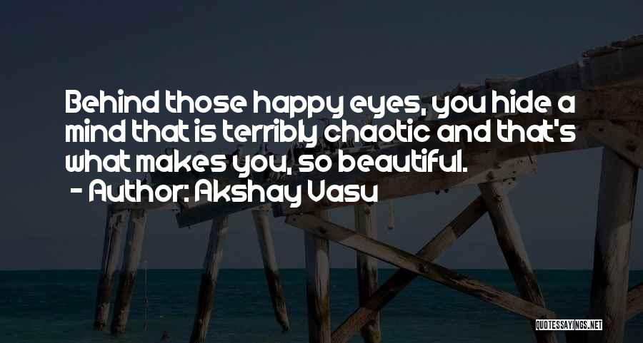 Behind Those Beautiful Eyes Quotes By Akshay Vasu