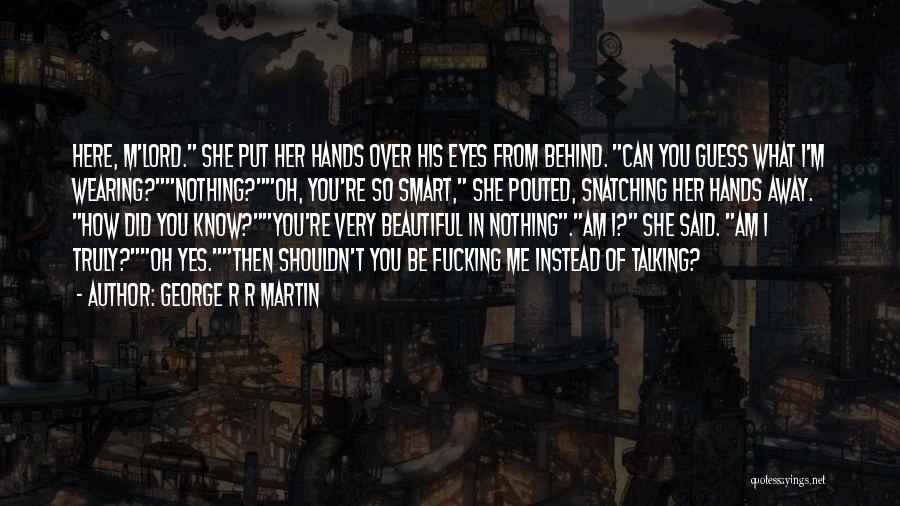 Behind Those Beautiful Eyes Quotes By George R R Martin