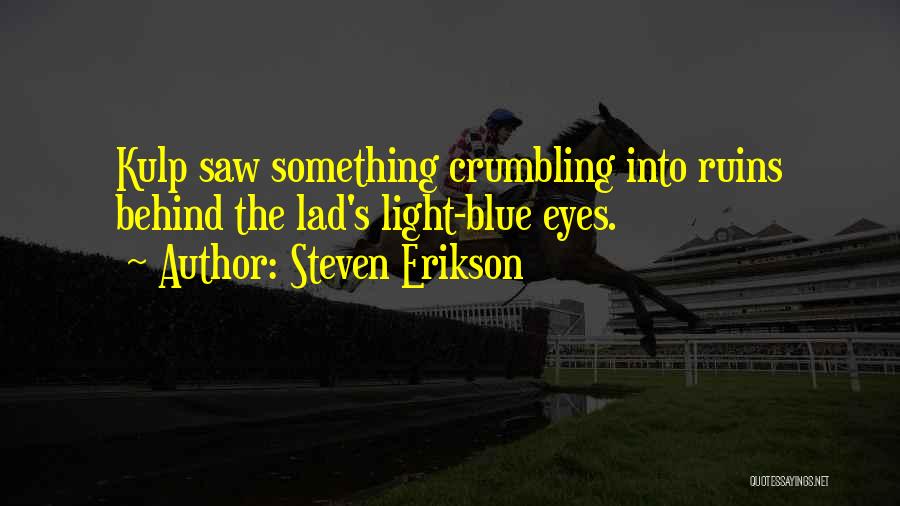 Behind Those Blue Eyes Quotes By Steven Erikson