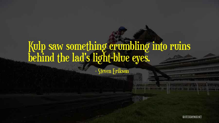 Behind Those Blue Eyes Quotes By Steven Erikson