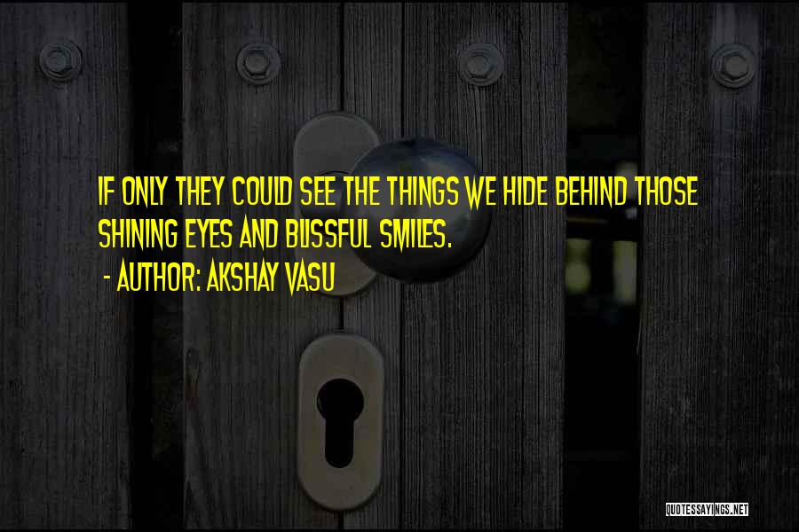 Behind Those Smiles Quotes By Akshay Vasu