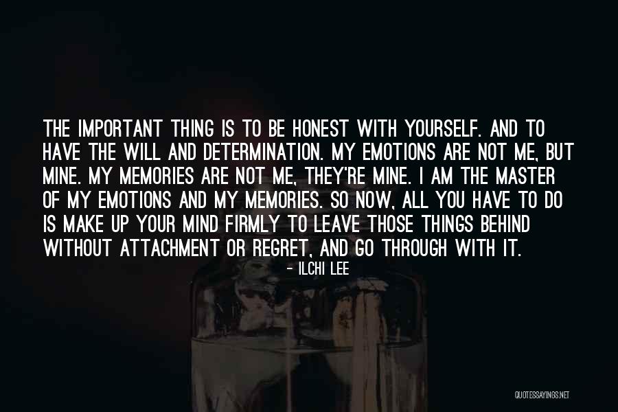 Behind You All Your Memories Quotes By Ilchi Lee Behind You All Your Memories Quotes By Ilchi Lee
