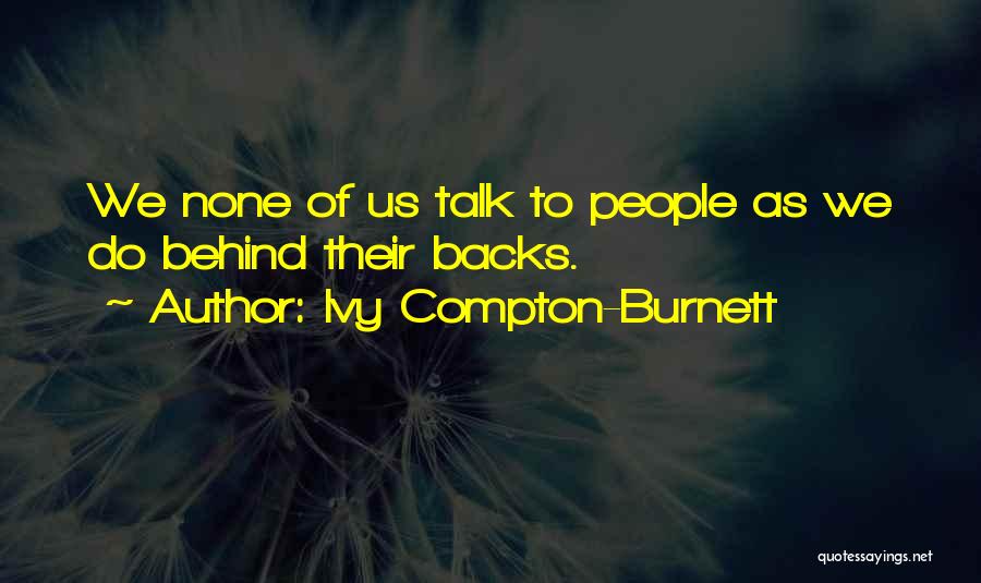 Behinds Quotes By Ivy Compton-Burnett