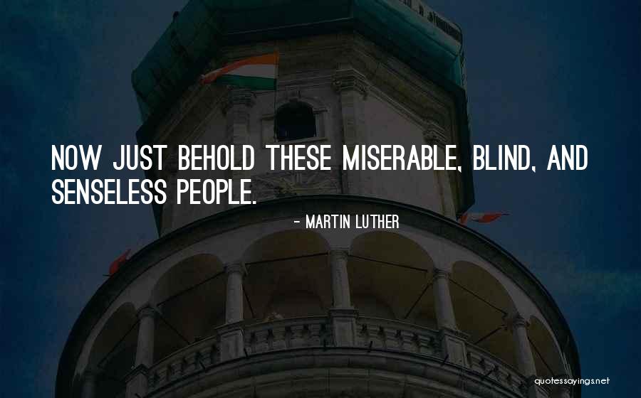 Behold Quotes By Martin Luther