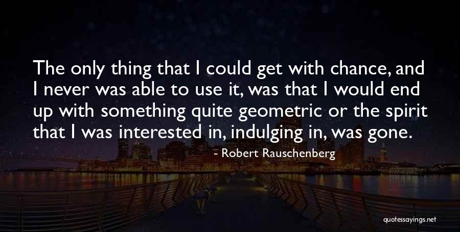 Behold The Wood Quotes By Robert Rauschenberg Behold The Wood Quotes By Robert Rauschenberg