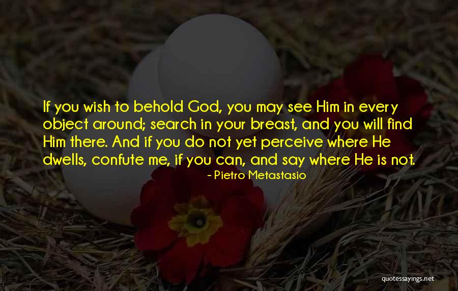 Behold Your God Quotes By Pietro Metastasio