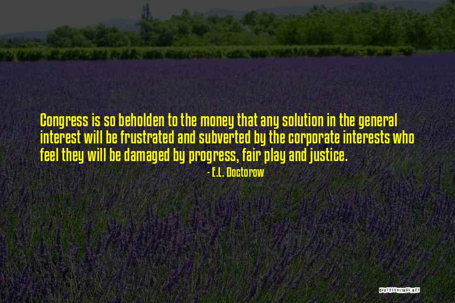 Beholden Quotes By E.L. Doctorow Beholden Quotes By E.L. Doctorow