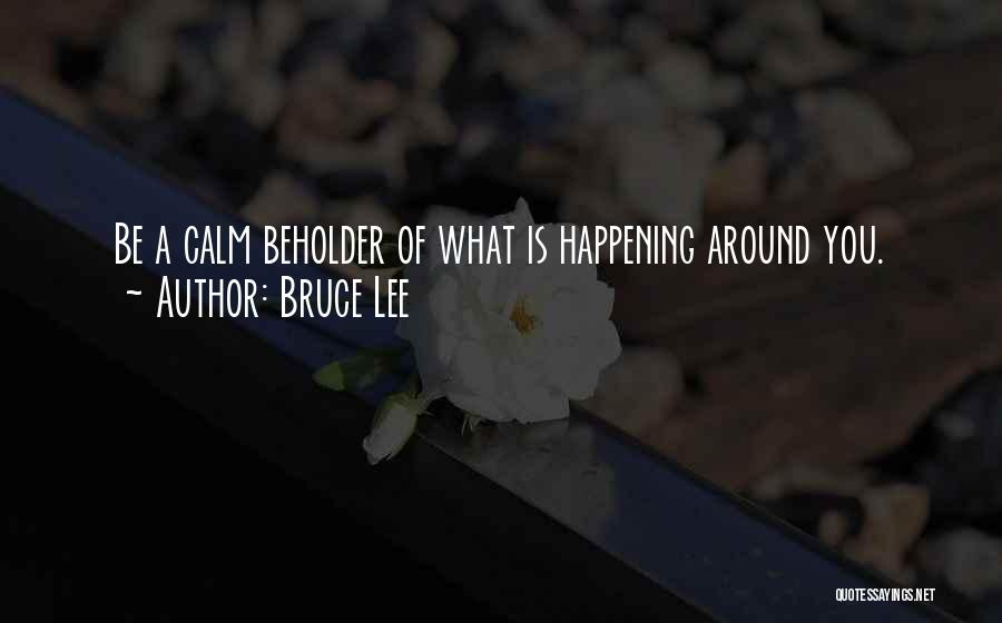 Beholder Quotes By Bruce Lee
