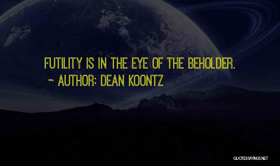 Beholder Quotes By Dean Koontz