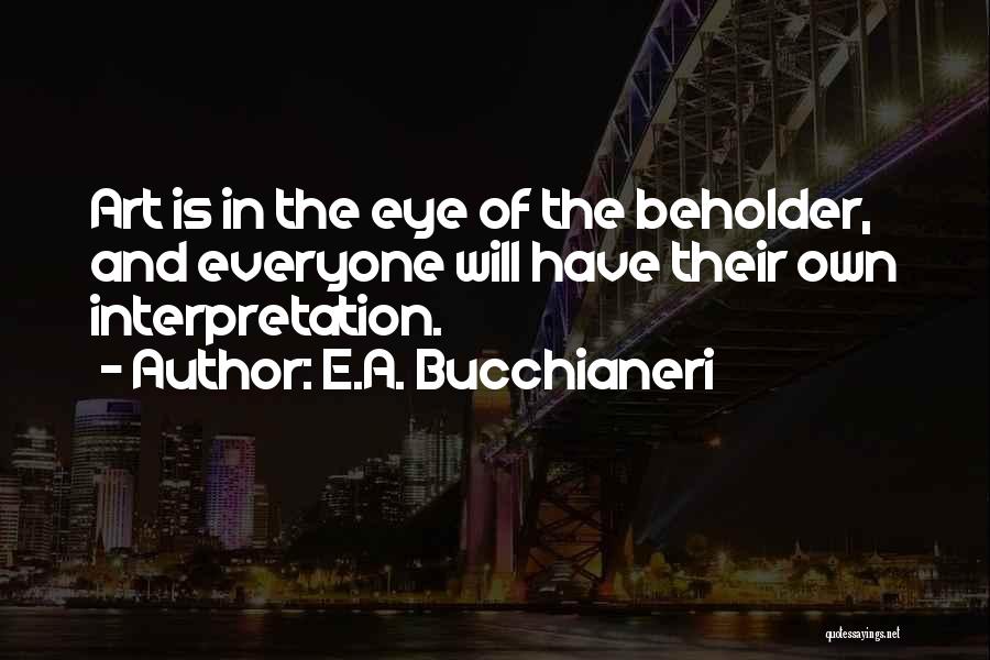 Beholder Quotes By E.A. Bucchianeri