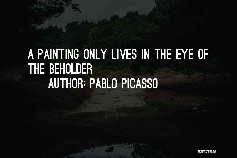 Beholder Quotes By Pablo Picasso