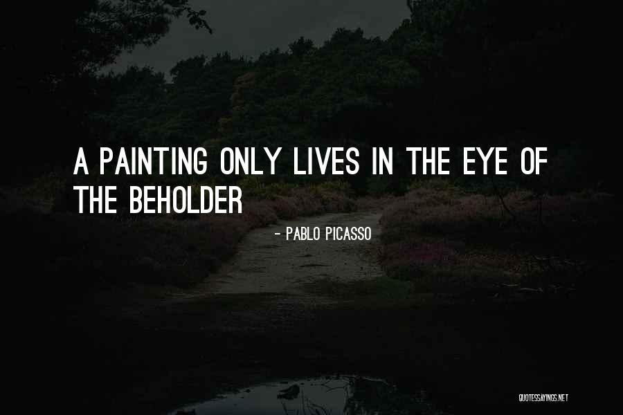 Beholder Quotes By Pablo Picasso