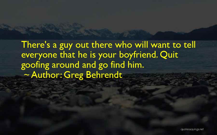 Behrendt Quotes By Greg Behrendt